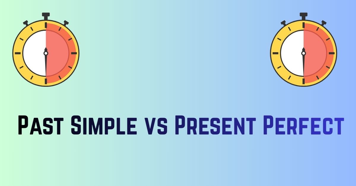 Past Simple vs Present Perfect
