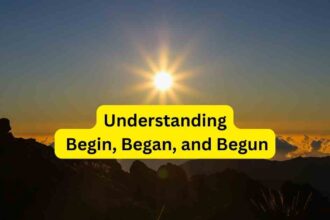 Understanding Begin Began and Begun