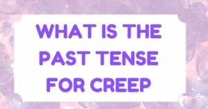What is the past tense for creep