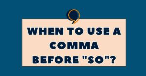 When to Use a Comma Before So