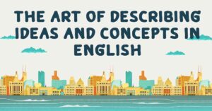 the Art of Describing Ideas and Concepts in English