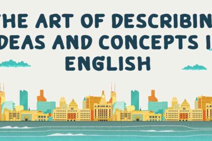the Art of Describing Ideas and Concepts in English