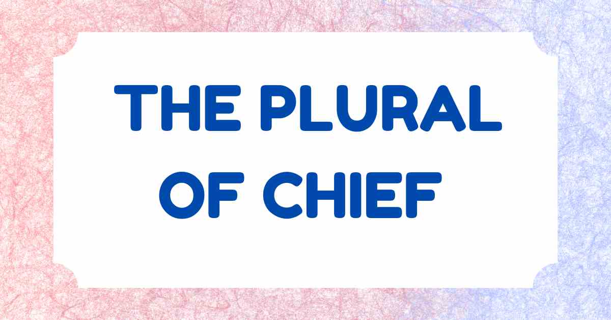 the Plural of Chief