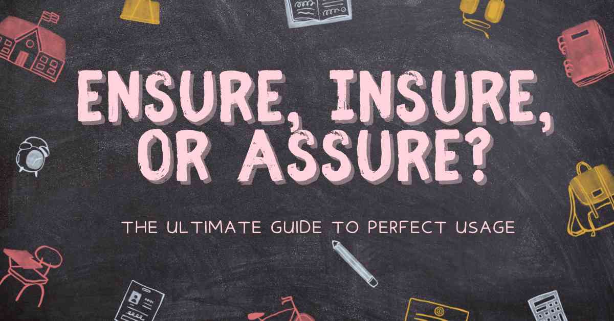 Ensure, Insure, or Assure