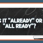 Is It Already or All Ready