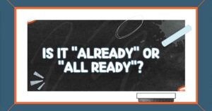 Is It Already or All Ready