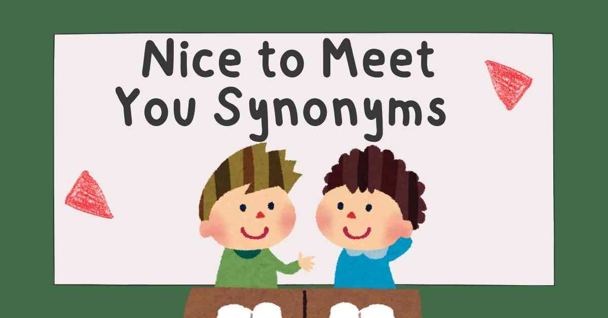 Nice to Meet You Synonyms