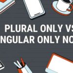 Plural Only vs. Singular Only Nouns