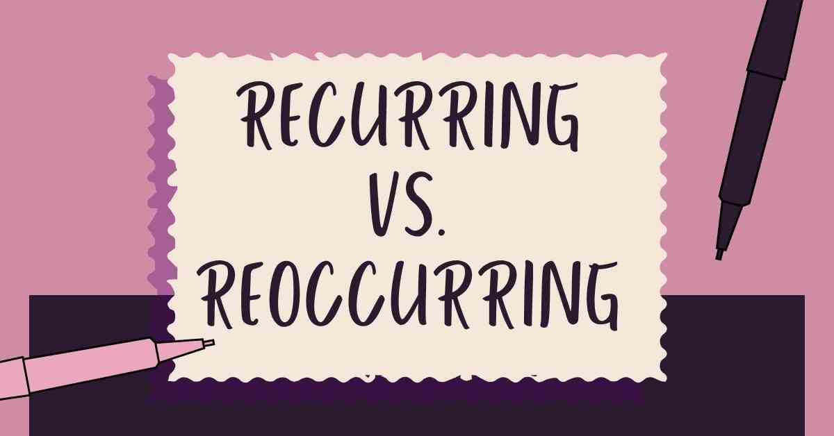 Recurring vs. Reoccurring