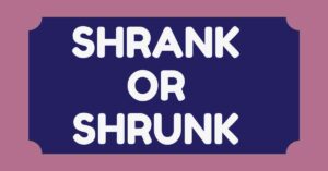 Shrank or Shrunk