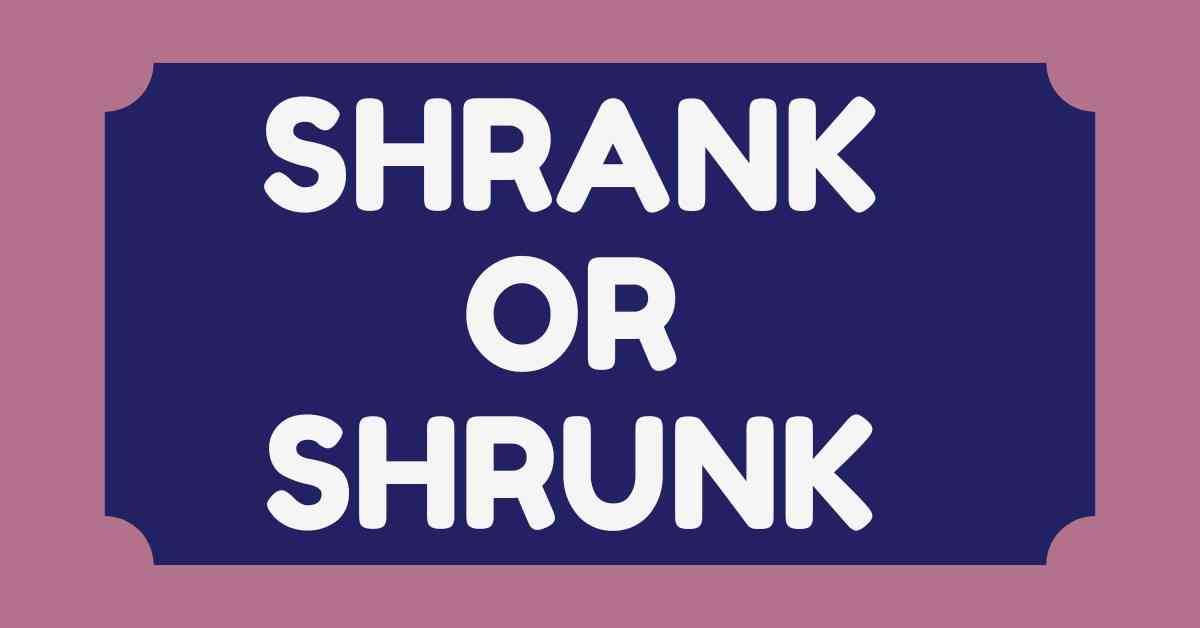 Shrank or Shrunk