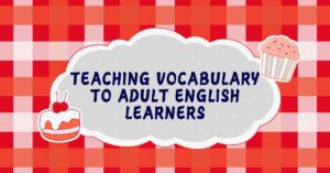 Teaching Vocabulary to Adult English Learners