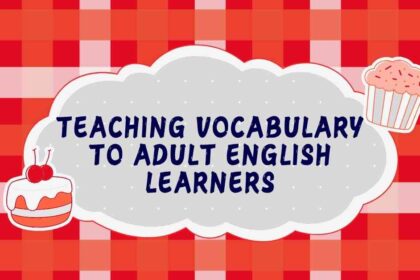 Teaching Vocabulary to Adult English Learners