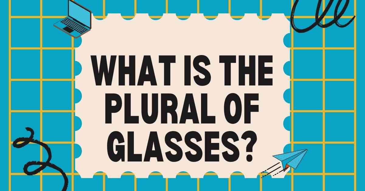 What Is the Plural of Glasses