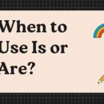 When to Use Is or Are