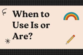 When to Use Is or Are