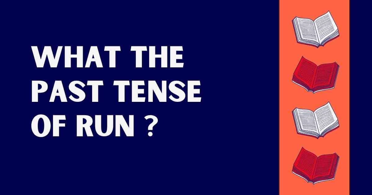 what the Past Tense of Run