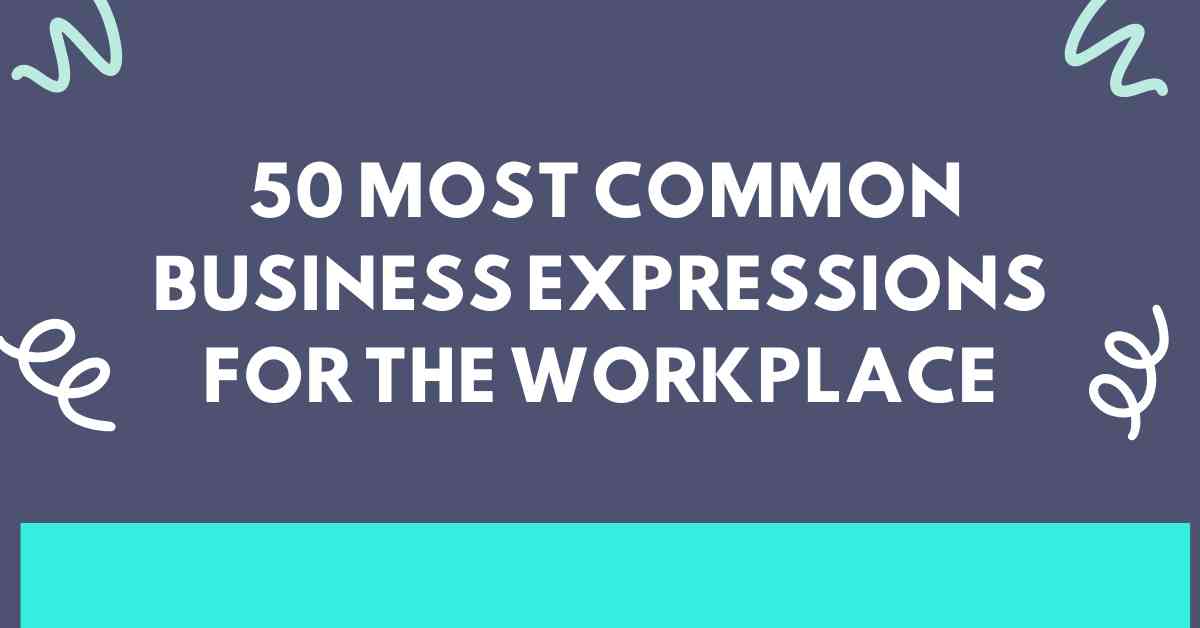 50 Most Common Business Expressions for the Workplace