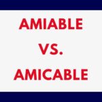 Amiable vs. Amicable