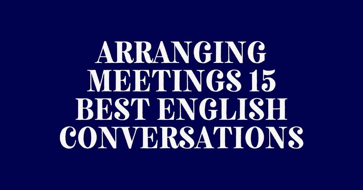 Arranging Meetings 15 best English Conversations