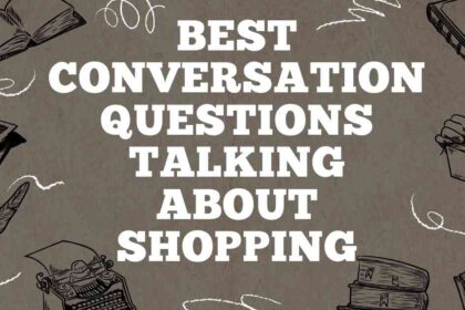 Best Conversation Questions Talking Aboutb Shopping