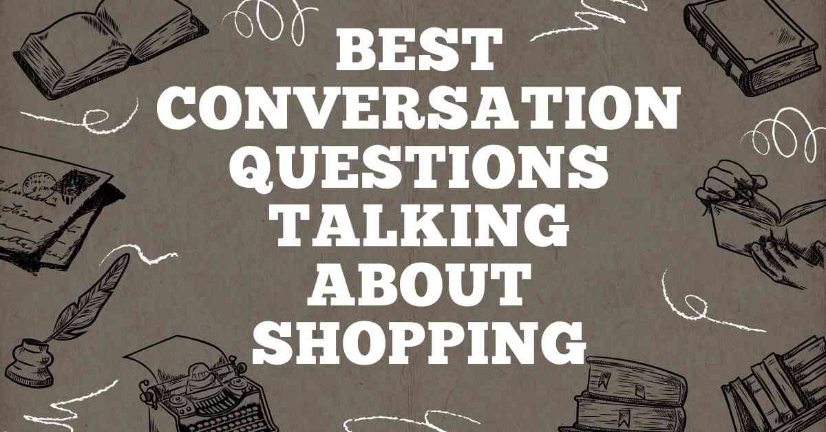 Best Conversation Questions Talking Aboutb Shopping