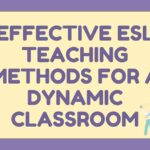 Effective ESL Teaching Methods for a Dynamic Classroom