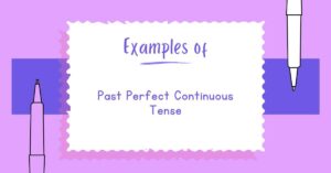 Examples of Past Perfect Continuous Tense