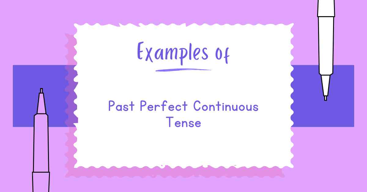 Examples of Past Perfect Continuous Tense