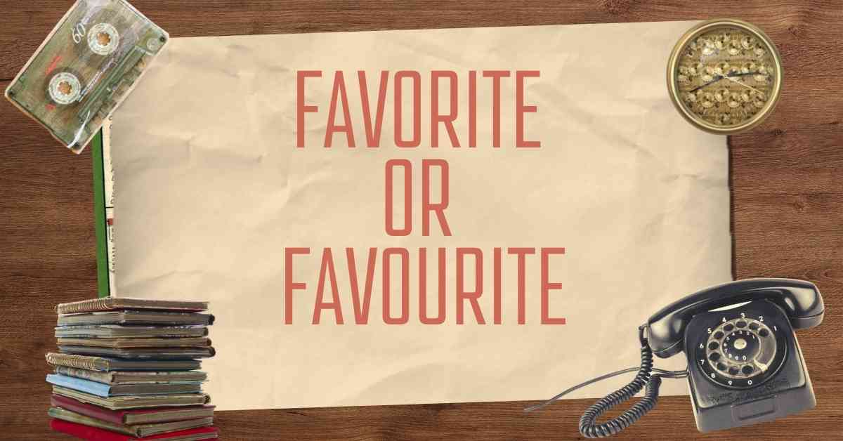 Favorite or Favourite