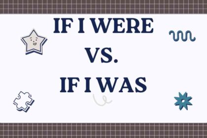 If I Were vs. If I Was