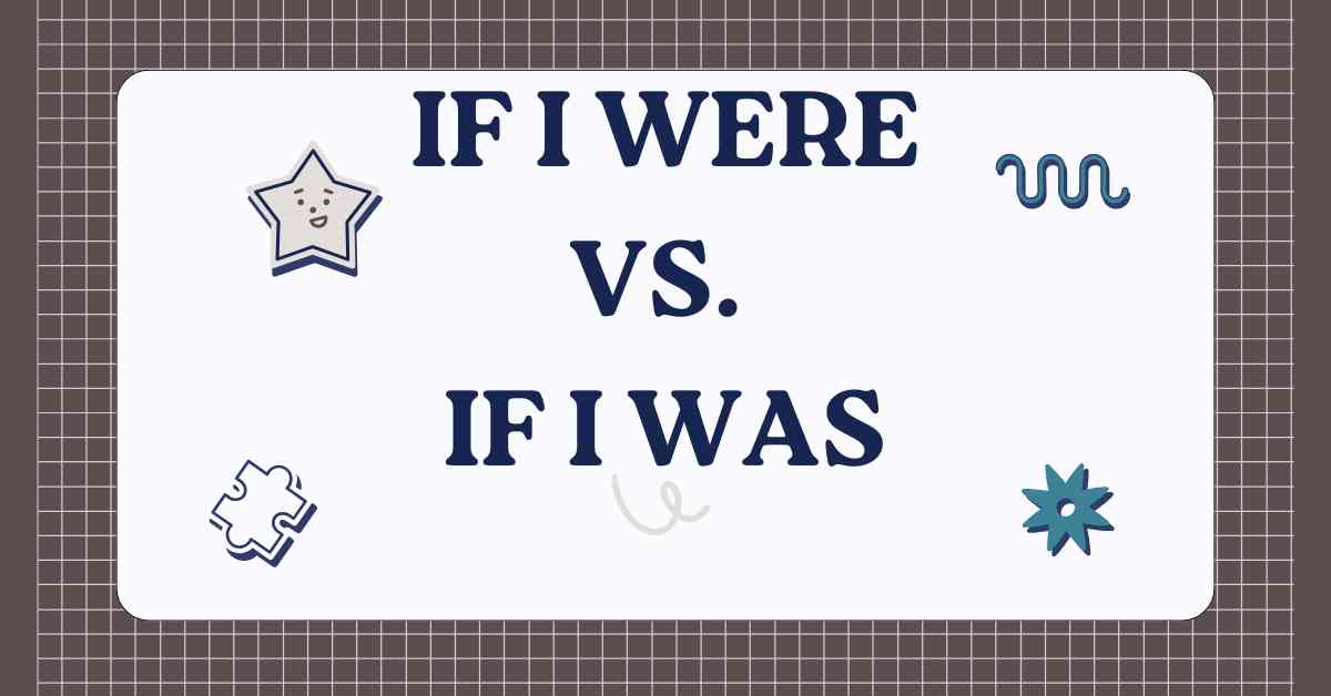 If I Were vs. If I Was