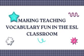 Making Teaching Vocabulary Fun in the ESL Classroom