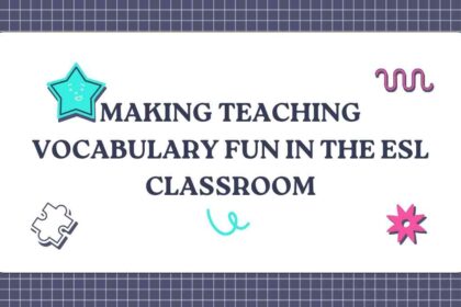 Making Teaching Vocabulary Fun in the ESL Classroom