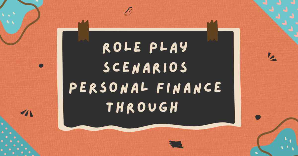 Role Play Scenarios Personal Finance Through