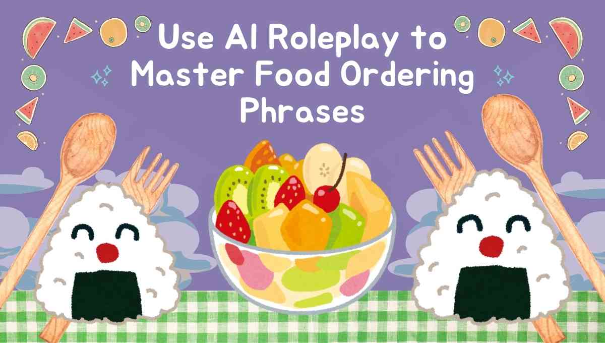 Use AI Roleplay to Master Food Ordering Phrases