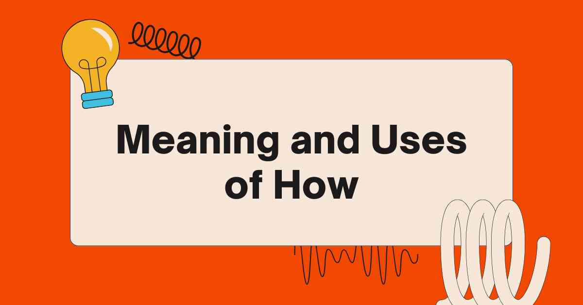 Meaning and Uses of How