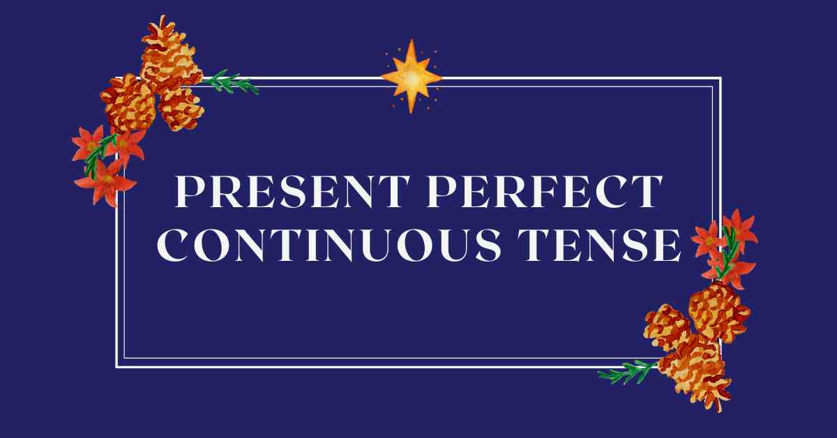 Present Perfect Continuous Tense