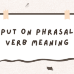 Put On -Phrasal Verb meaning