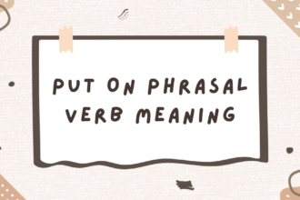 Put On -Phrasal Verb meaning