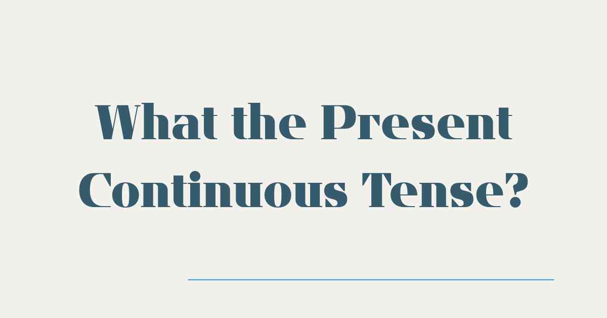 What the Present Continuous Tense