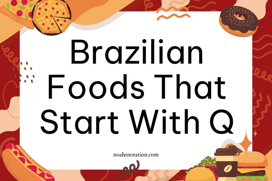 Brazilian foods that start with Q
