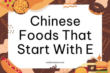 Chinese Foods That Start With E