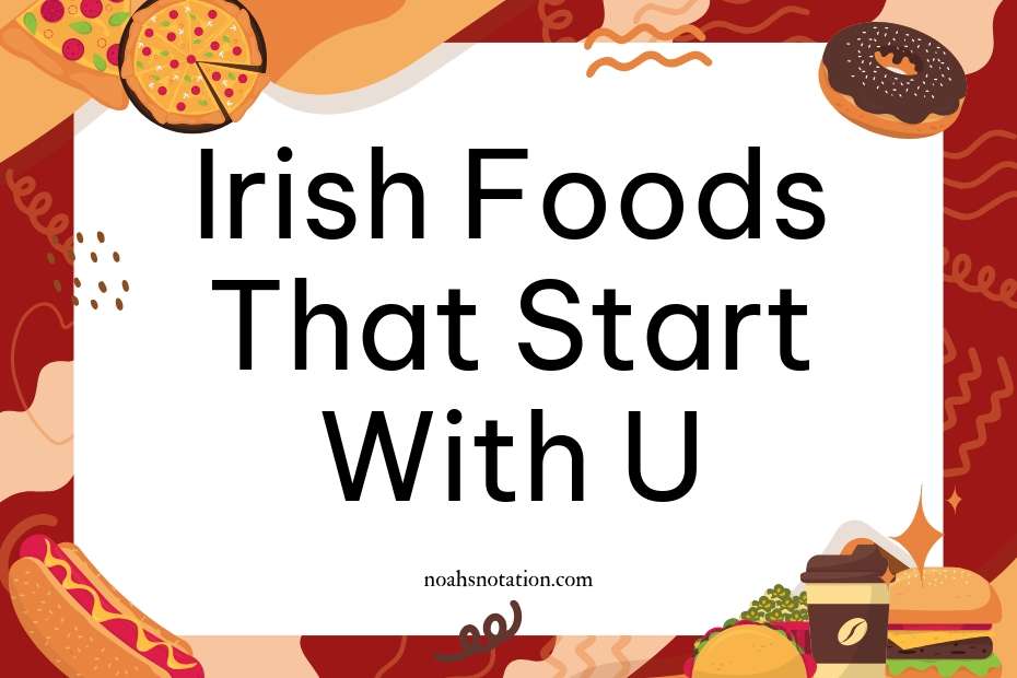 Irish foods that start with U