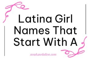 Latina Girl Names That Start With A