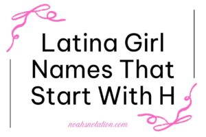 Latina Girl Names That Start With H