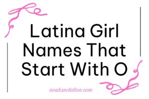 Latina Girl Names That Start With O