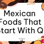 Mexican Foods That Start With Q