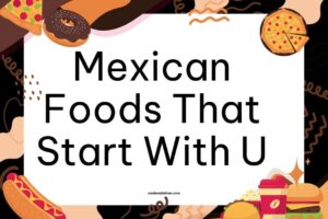 Mexican Foods That Start With U