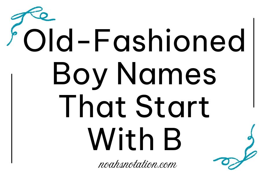 Old-Fashioned Boy Names That Start With B